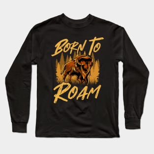 Wild Bison Born To Roam Animals In Nature Long Sleeve T-Shirt